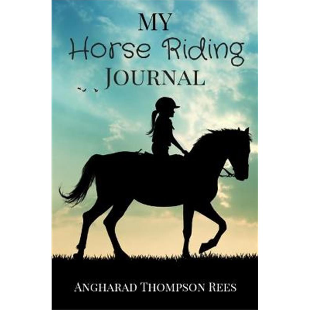 My Horse Riding Journal: For Horse Crazy Boys and Girls (Paperback) - Angharad Thompson Rees